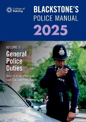 Blackstone's Police Manual Volume 3: General Police Duties 2025 - Paul Connor, Glenn Hutton, Andy Cox, Elliot Gold