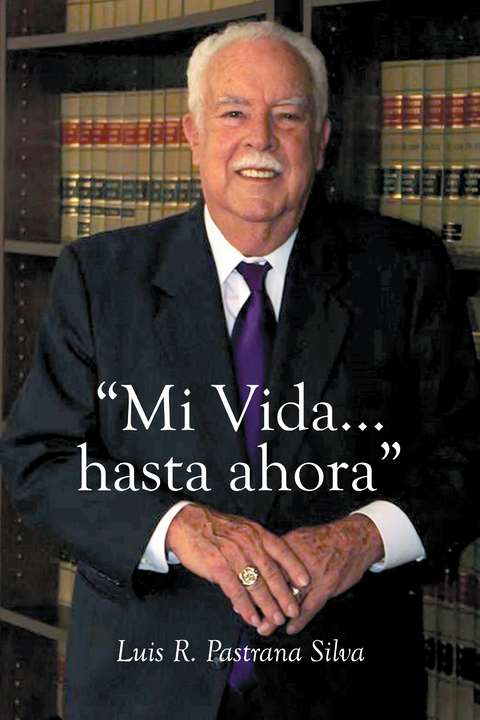 " Mi Vida...Hasta Ahora" -  Luis R. Pastrana Silva