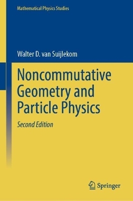 Noncommutative Geometry and Particle Physics - Walter D. van Suijlekom