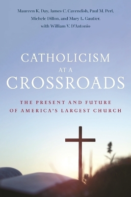 Catholicism at a Crossroads - Maureen K. Day, James C. Cavendish, Paul M. Perl, Michele Dillon, Mary L. Gautier