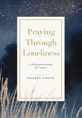 Praying Through Loneliness - Kristen O'Neill Strong