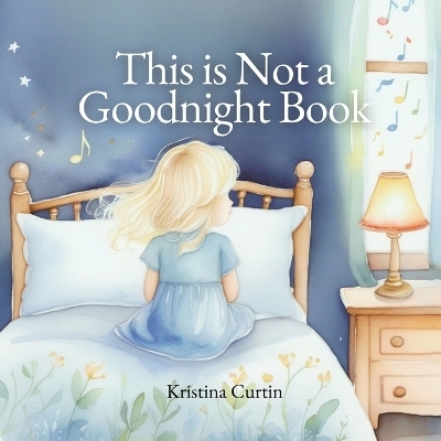 This Is Not a Goodnight Book - Kristina Curtin