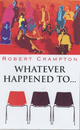 Whatever Happened to ... - Robert Crampton