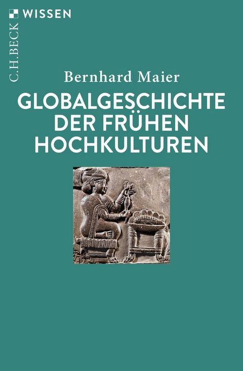 Globalgeschichte der frühen Hochkulturen - Bernhard Maier