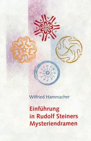 Einführung in Rudolf Steiners Mysteriendramen - Wilfried Hammacher