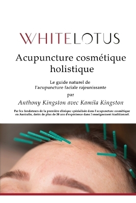 Acupuncture cosm�tique holistique - Kamila Kingston, Anthony Kingston