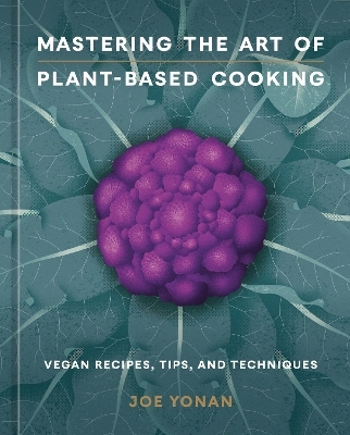Mastering the Art of Plant-Based Cooking - Joe Yonan