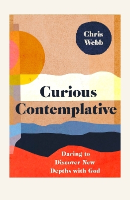 Curious Contemplative - Chris Webb