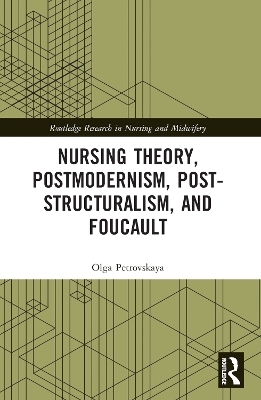 Nursing Theory, Postmodernism, Post-structuralism, and Foucault - Olga Petrovskaya