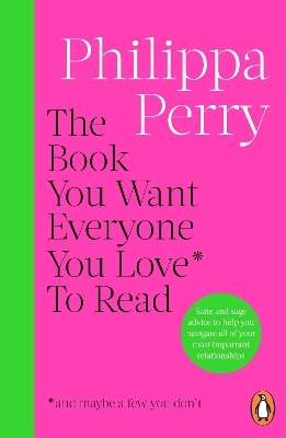 The Book You Want Everyone You Love* To Read *(and maybe a few you don’t) - Philippa Perry