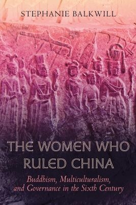 The Women Who Ruled China - Stephanie Balkwill