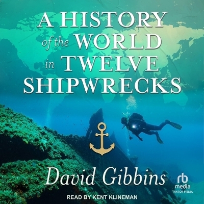 A History of the World in Twelve Shipwrecks - David Gibbins