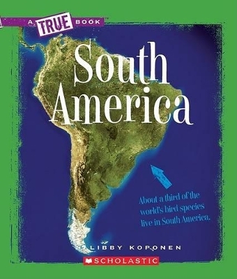 South America (a True Book: Geography: Continents) - Libby Koponen
