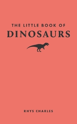 The Little Book of Dinosaurs - Rhys Charles
