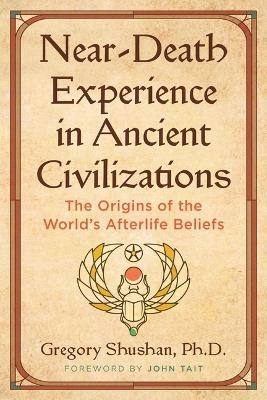 Near-Death Experience in Ancient Civilizations - Gregory Shushan