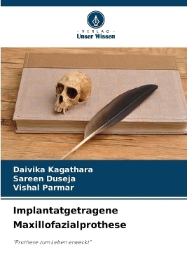 Implantatgetragene Maxillofazialprothese - Daivika Kagathara, Sareen Duseja, Vishal Parmar