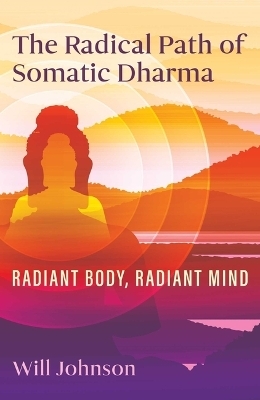 The Radical Path of Somatic Dharma - Will Johnson