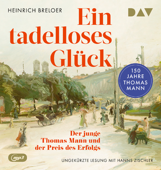 Ein tadelloses Glück. Der junge Thomas Mann und der Preis des Erfolgs – 150 Jahre Thomas Mann - Heinrich Breloer; Hanns Zischler; Hans P. Ströer