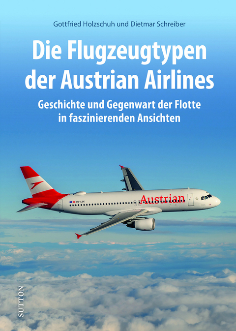 Die Flugzeugtypen der Austrian Airlines - Gottfried Holzschuh