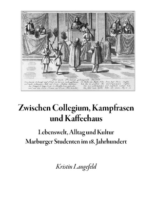 Zwischen Collegium, Kämpfrasen und Kaffeehaus. Lebenswelt, - Kristin Langefeld
