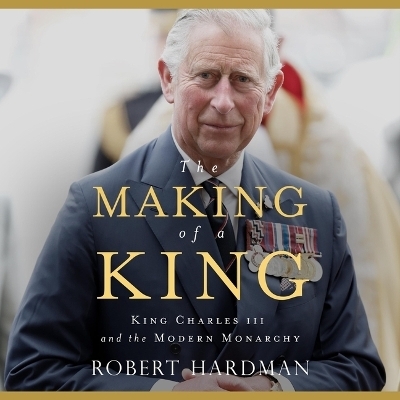 The Making of a King - Robert Hardman