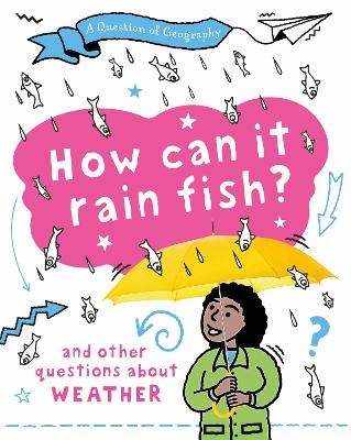 A Question of Geography: How Can it Rain Fish? - Clive Gifford