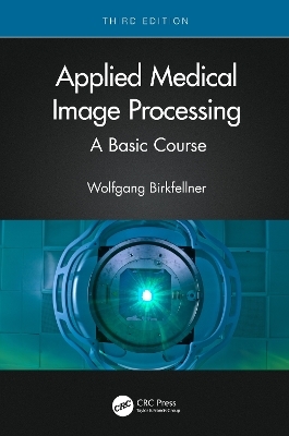 Applied Medical Image Processing - Wolfgang Birkfellner