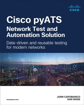 Cisco pyATS — Network Test and Automation Solution - John Capobianco, Dan Wade