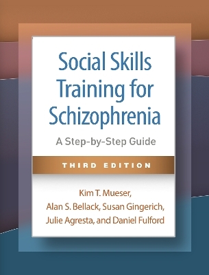 Social Skills Training for Schizophrenia, Third Edition - Kim T. Mueser, Alan S. Bellack, Susan Gingerich, Julie Agresta, Daniel Fulford
