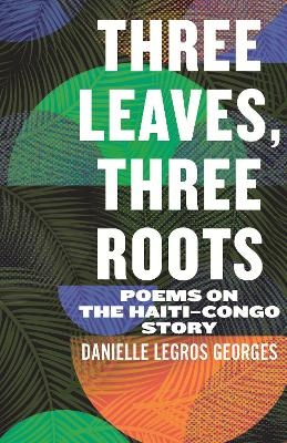 Three Leaves, Three Roots - Danielle Legros Georges