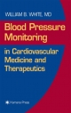 Blood Pressure Monitoring in Cardiovascular Medicine and Therapeutics - William B. White