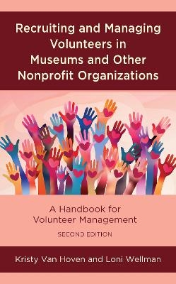 Recruiting and Managing Volunteers in Museums and Other Nonprofit Organizations - Kristy Van Hoven, Loni Wellman