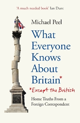 What Everyone Knows About Britain* (*Except The British) - Michael Peel