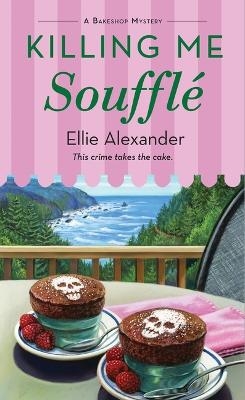 Killing Me Souffl� - Ellie Alexander