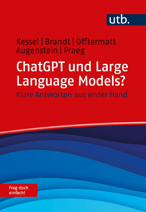 ChatGPT und Large Language Models? Frag doch einfach! - Thomas Kessel, Alexander Brandt, Jonas Offtermatt, Friedrich Augenstein, Claus Praeg