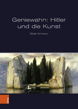 Geniewahn: Hitler und die Kunst - Schwarz, Birgit