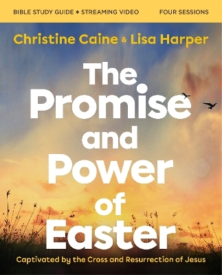 The Promise and Power of Easter Bible Study Guide plus Streaming Video - Christine Caine, Lisa Harper