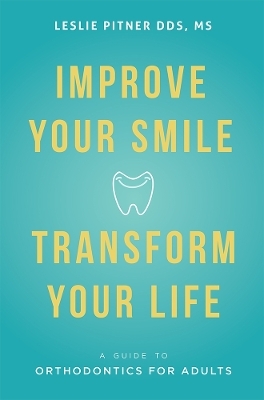 Improve Your Smile Transform Your Life - Leslie Pitner