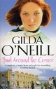 Just Around The Corner: a powerful saga of family and relationships set in the East End from bestselling author Gilda O?Neill.