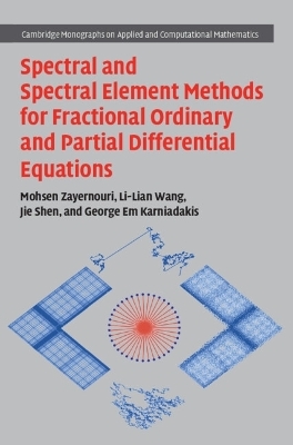 Spectral and Spectral Element Methods for Fractional Ordinary and Partial Differential Equations - Mohsen Zayernouri, Li-Lian Wang, Jie Shen, George Em Karniadakis