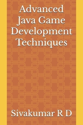 Advanced Java Game Development Techniques - Sivakumar R D