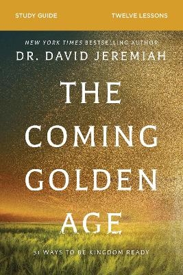 The Coming Golden Age Bible Study Guide - Dr. David Jeremiah