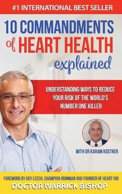 10 Commandments of Heart Health Explained - Warrick Bishop, Karam Kostner