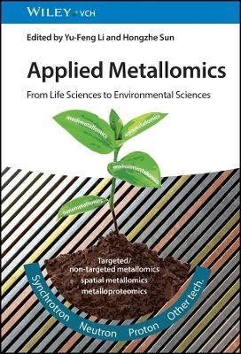 Applied Metallomics – From Life Sciences to Environmental Sciences - Yu-Feng Li, Hongzhe Sun