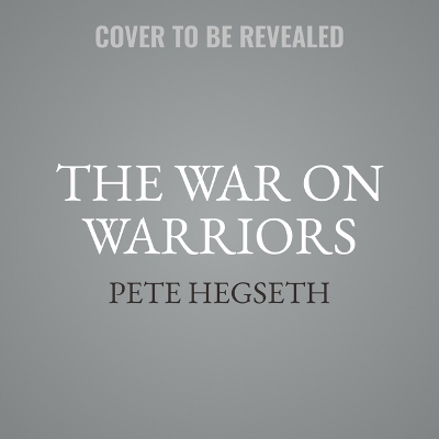 The War on Warriors - Pete Hegseth