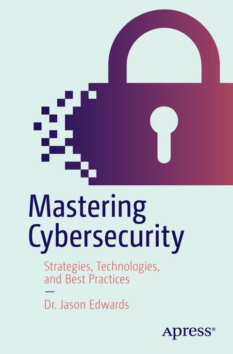 Mastering Cybersecurity - Dr. Jason Edwards