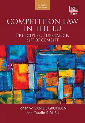 Competition Law in the EU - Johan W. van de Gronden, Catalin S. Rusu