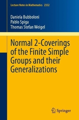 Normal 2-Coverings of the Finite Simple Groups and their Generalizations - Daniela Bubboloni, Pablo Spiga, Thomas Stefan Weigel