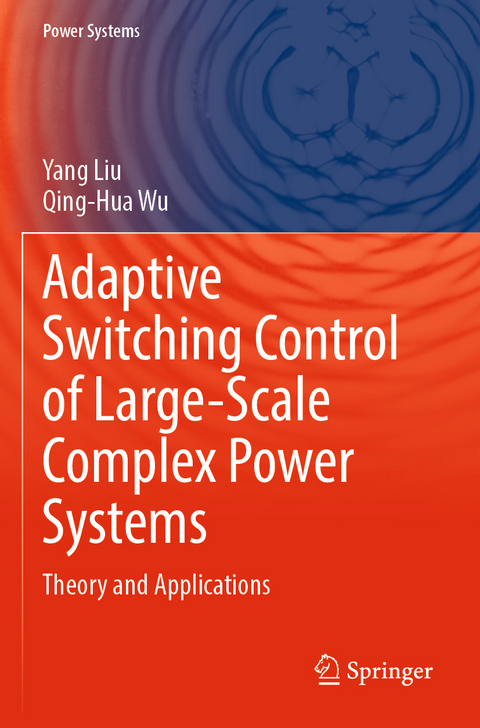 Adaptive Switching Control of Large-Scale Complex Power Systems - Yang Liu, Qing-Hua Wu