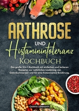 Arthrose und Histaminintoleranz Kochbuch - Carina Lehmann